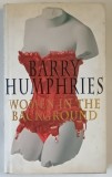 WOMEN IN THE BACKGROUND , a novel by BARRY HUMPHRIES , 1996