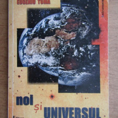 Eugeniu Toma - Noi si universul