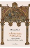 Mantuirea prin arta. Reflectii asupra literaturii medievale engleze - Monica Pillat