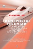 Transportul feroviar de mare viteza si noua structura a dezvoltarii socio-economice - Xiaoyan Lin - Editura Creator-Libris