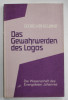 DAS GEWAHRWERDEN DES LOGOS ( CONSTIENTIZAREA LOGOSULUI ) von GEORG KUHLEWIND , TEXT IN LIMBA GERMANA , DIE WISSENSCHAFTS DES EVANGELISTEN JOHANNES ,