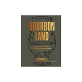 Bourbon Land: A Spirited Love Letter to My Old Kentucky Whiskey, Plus 50 Recipes