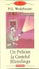 Un Pelican la Castelul Blandings - P.G. Wodehouse - Polirom 2005 - Roman Beletristica