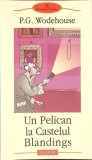 Un Pelican la Castelul Blandings - P.G. Wodehouse - Polirom 2005 - Roman Beletristica