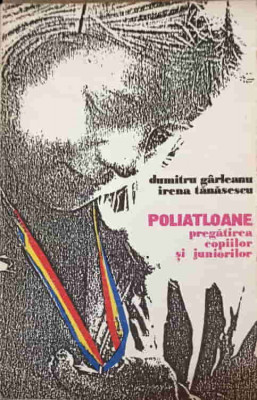 POLIATLOANE. PREGATIREA COPIILOR SI JUNIORILOR-DUMITRU GARLEANU, IRENA TANASESCU-240986 foto