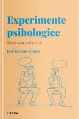 Experimente psihologice. Construirea unei stiinte - Jose Ramon Alonso foto