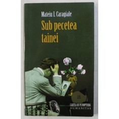 SUB PECETEA TAINEI de MATEIU I. CARAGIALE , 2008