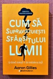 Cum sa supravietuiesti sfarsitului lumii. Ed. Lifestyle, 2022 - Aaron Gillies