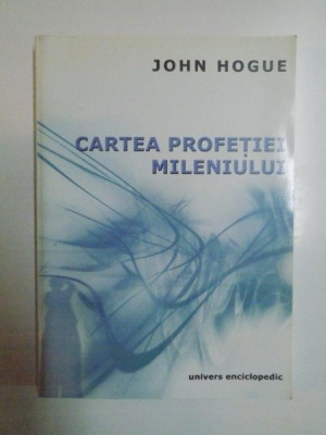 CARTEA PROFETIEI MILENIULUI , 777 VIZIUNI SI PREDICTII PROVENITE DE LA NOSTRADAMUS de JOHN HOGUE , 2002 foto