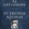 12 Life Lessons from St. Thomas Aquinas: Timeless Spiritual Wisdom for Our Turbulent Times