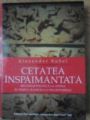 CETATEA INSPAIMANTATA. RELIGIE SI POLITICA LA ATENA IN TIMPUL RAZBOIULUI PELOPONESIAC-ALEXANDER RUBEL-232009