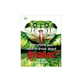 Everything You Need to Know about Snakes: And Other Scaly Reptiles