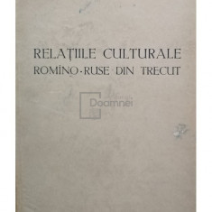 P. Constantinescu Iasi - Relatiile culturale romano-ruse din trecut (editia 1954)