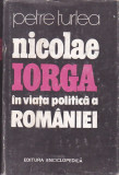 PETRE TURLEA - NICOLAE IORGA IN VIATA POLITICA A ROMANIEI