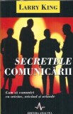 Secretele comunicarii. Cum sa comunici cu oricine, oricand si oriunde - Larry King