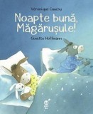 Cumpara ieftin Noapte buna, Magarusule! | Veronique Cauchy