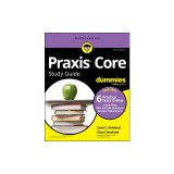 PRAXIS Core Study Guide for Dummies: Book + 6 Practice Tests Online for Math 5733, Reading 5713, and Writing 5723