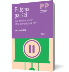 Puterea pauzei. Cum sa fii mai eficient intr-o lume solicitanta 24/7 - Trei