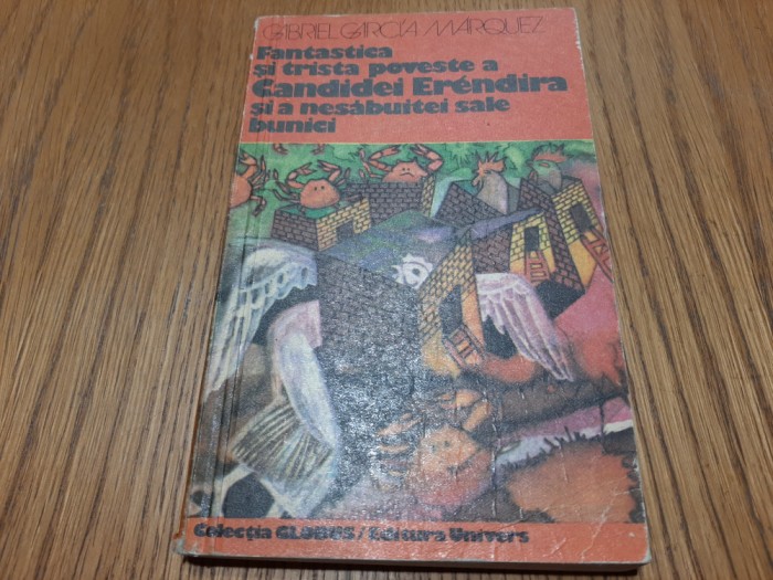 GABRIEL GARCIA MARQUEZ - Fantastica si Trista Poveste a CANDIDEI ERENDIRA -1978