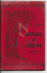 FRANCOIS COPPEE ( traducere de TRADEM - TRAIAN DEMETRESCU ) - LAUTARUL DIN CREMONA Pater, - drame in versuri, Craiova, 1896 foto