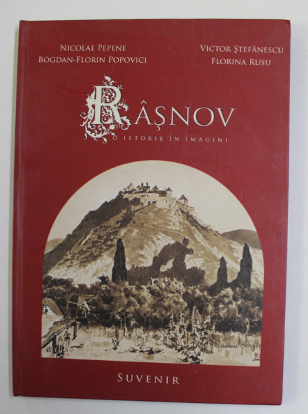 RASNOV - O ISTORIE IN IMAGINI de NICOLAE PEPENE ...FLORINA RUSU , 2006