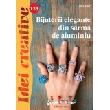 Bijuterii elegante din s&acirc;rmă de aluminiu. Idei creative 123 - Paperback - Elke Eder - Casa