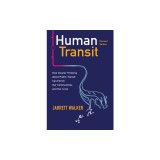 Human Transit, Revised Edition: How Clearer Thinking about Public Transit Can Enrich Our Communities and Our Lives