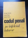 Codul penal pe &icirc;nțelesul tuturor. Volumul cuprinde și Codul Penal al Republicii Socialiste Rom&acirc;nia - George Antoniu, Marin Popa, Ștefan Daneș