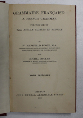 GRAMMAIRE FRANCAISE - A FRENCH GRAMMAR FOR THE USE OF THE MIDDLE CLASSES IN SCHOOLS by W. MANSFIELD POOLE and MICHEL BECKER , 1903 foto
