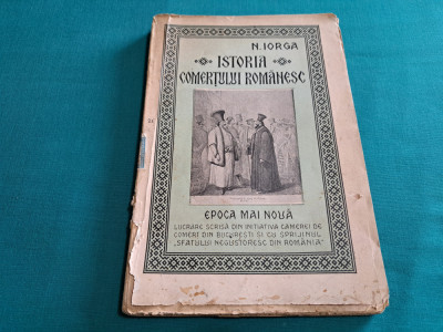 ISTORIA COMERȚULUI ROM&amp;Acirc;NESC *EPOCA MAI NOUĂ / N. IORGA / 1925 foto