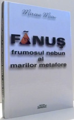 FANUS, FRUMOSUL NEBUN AL MARILOR METAFORE de MIRCEA MICU , 2002 foto