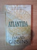 ATLANTIDA , CEL MAI MARE SECRET AL ISTORIE A FOST , IN SFARSIT , DEZVALUIT de DAVID GIBBINS , 2006