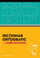Dicționar ortografic al limbii rom&acirc;ne. Dicționarul elevului deștept