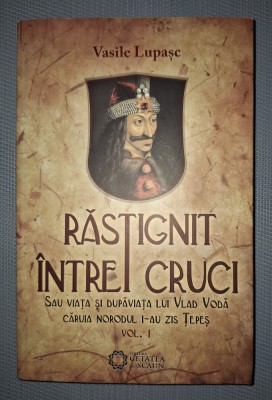 VASILE LUPASC - RASTIGNIT INTRE CRUCI (VOL. I) foto