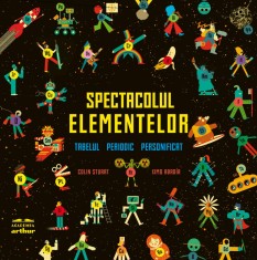Spectacolul elementelor. Tabelul periodic personificat - Colin Stuart, Ximo Abad&iacute;a