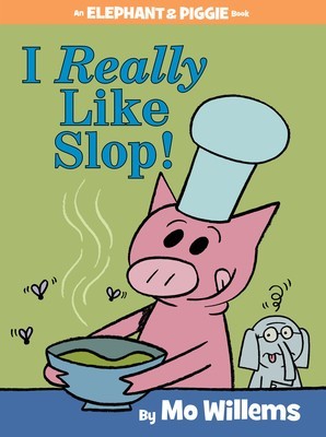 I Really Like Slop! (an Elephant and Piggie Book)
