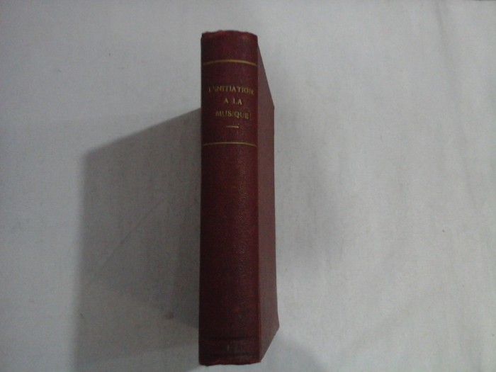 L&#039;INITIATION A LA MUSIQUE - MM. MAURICE EMMANUEL, REYNALDO HAHN, PAUL LANDORMY, ETC
