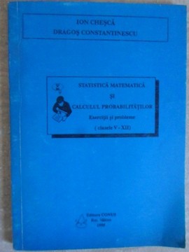 STATISTICA MATEMATICA SI CALCULUL PROBABILITATILOR. EXERCITI SI PROBLEME (CLASELE V-XII)-ION CHESCA, DRAGOS-271234 foto