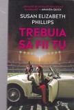 Susan Elizabeth Phillips - Trebuia sa fii tu