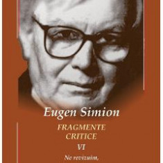 Fragmente critice. Vol.6 - Eugen Simion