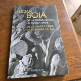 Lucian Boia - De la Dacia Antica la Marea Unire. De la Marea Unire la Romania de azi