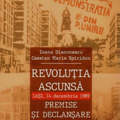 Revoluția ascunsă. Iași, 14 decembrie 1989 I. Diaconescu, Cassian M. Spiridon