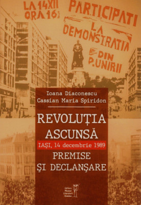 Revoluția ascunsă. Iași, 14 decembrie 1989 I. Diaconescu, Cassian M. Spiridon foto