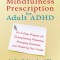 The Mindfulness Prescription for Adult ADHD: An 8-Step Program for Strengthening Attention, Managing Emotions, and Achieving Your Goals [With CD (Audi