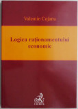 Logica Rationamentului Economic - Valentin Cojanu - Carte Economie, Afaceri