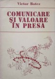 Comunicare si Valoare in Presa - Victor Botez, 1987, Romana, Editura Academiei Romane, Carte