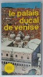 LE PALAIS DUCAL DE VENISE , STORTI GUIDES , AVEC 131 ILLUSTRATIONS EN COULEUR par UMBERTO FRANZOI , 1973