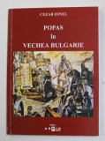 POPAS IN VECHEA BULGARIE de CEZAR IONEL , 2004 , DEDICATIE *