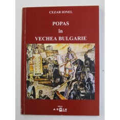 POPAS IN VECHEA BULGARIE de CEZAR IONEL , 2004 , DEDICATIE *