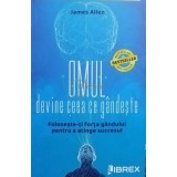 James Allen - Omul devine ceea ce gandeste (Editia: 2022)